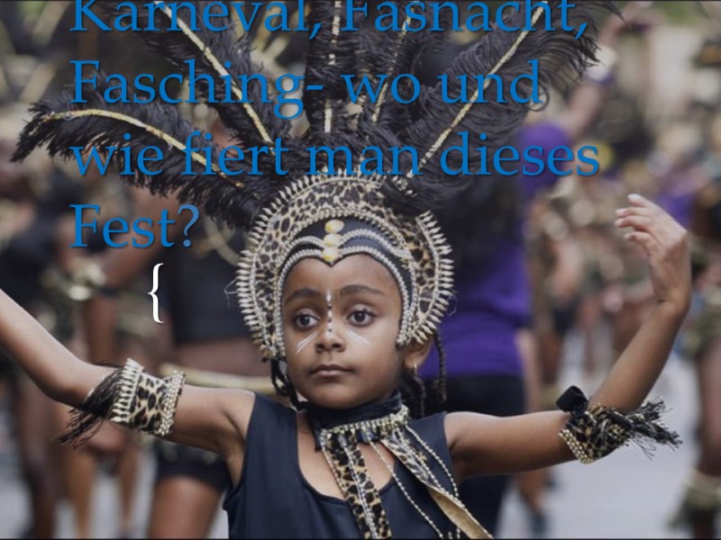 Karneval, Fasnacht, Fasching- wo und wie fiert man dieses Fest?